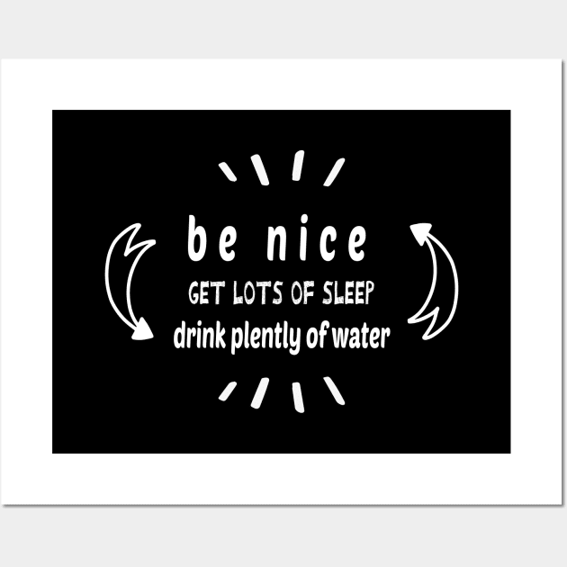 Be Nice Get Lots Of Sleep  Drink Plenty Of Water Wall Art by wiixyou